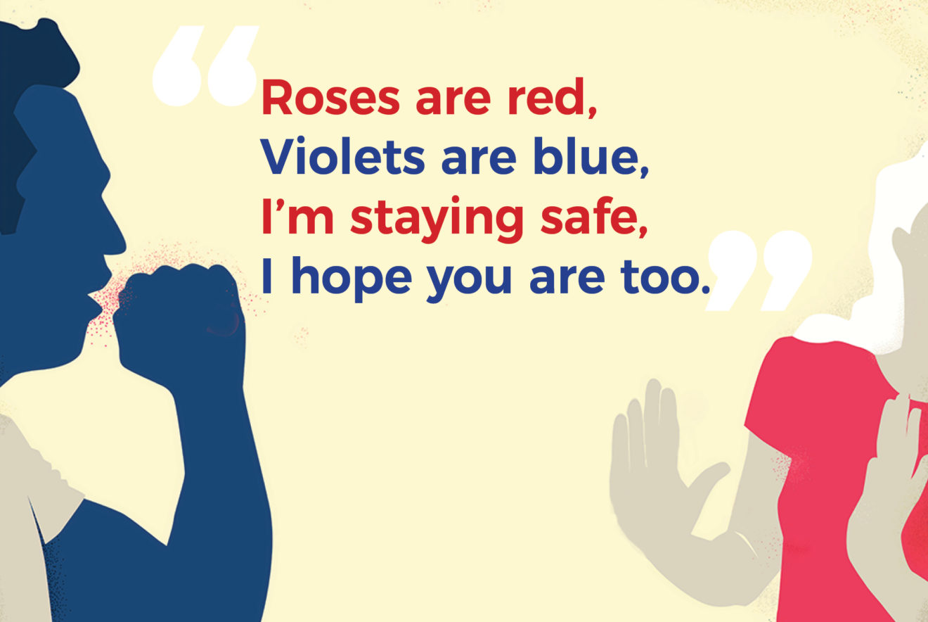 “Roses are red, violets are blue, I’m staying safe, I hope you are too.”